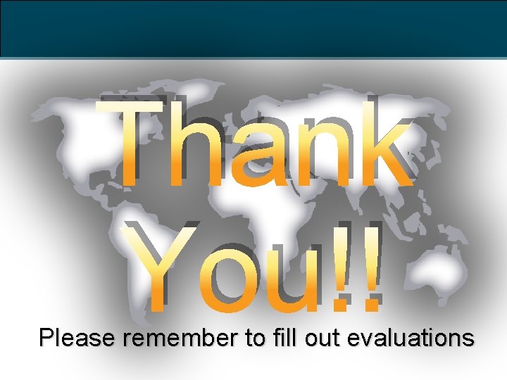 Thank You!! Please remember to fill out evaluations 