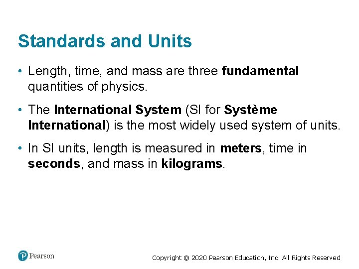 Standards and Units • Length, time, and mass are three fundamental quantities of physics.