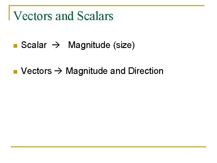 Vectors and Scalars n Scalar Magnitude (size) n Vectors Magnitude and Direction 