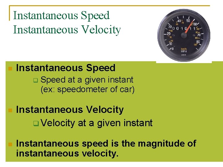 Instantaneous Speed Instantaneous Velocity n Instantaneous Speed q Speed at a given instant (ex: