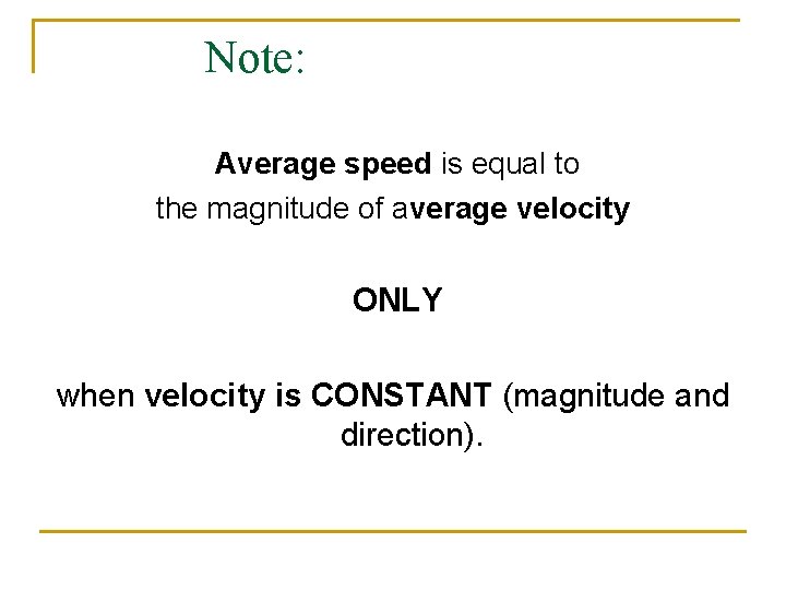 Note: Average speed is equal to the magnitude of average velocity ONLY when velocity