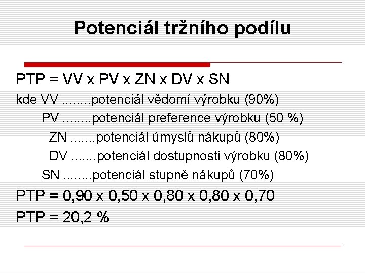 Potenciál tržního podílu PTP = VV x PV x ZN x DV x SN