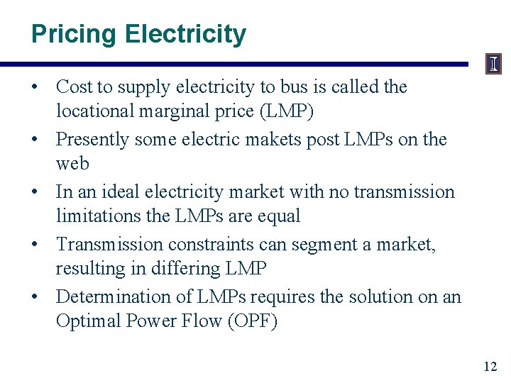 Pricing Electricity • Cost to supply electricity to bus is called the locational marginal