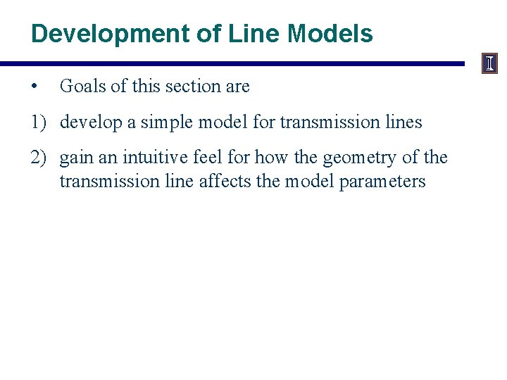 Development of Line Models • Goals of this section are 1) develop a simple