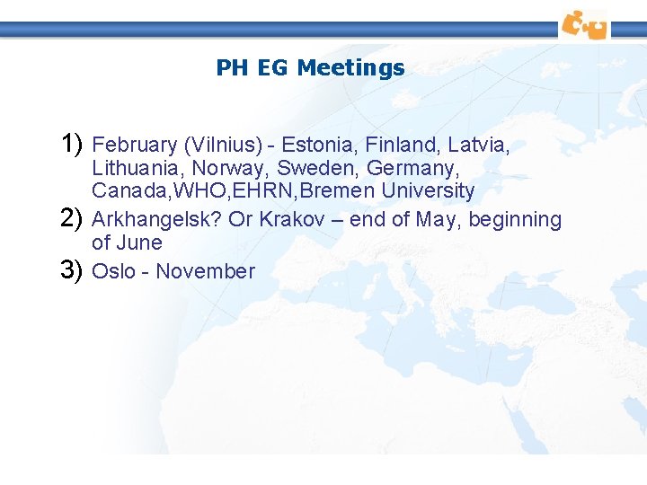 PH EG Meetings 1) February (Vilnius) - Estonia, Finland, Latvia, 2) 3) Lithuania, Norway,