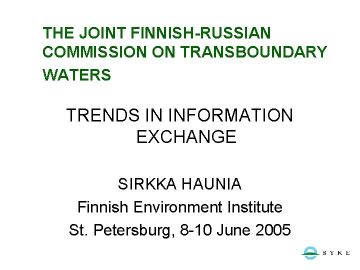THE JOINT FINNISH-RUSSIAN COMMISSION ON TRANSBOUNDARY WATERS TRENDS IN INFORMATION EXCHANGE SIRKKA HAUNIA Finnish
