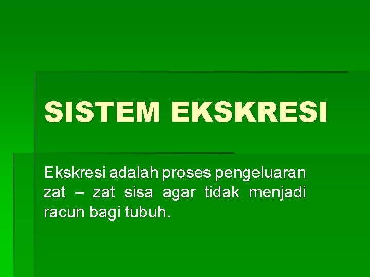 SISTEM EKSKRESI Ekskresi adalah proses pengeluaran zat – zat sisa agar tidak menjadi racun