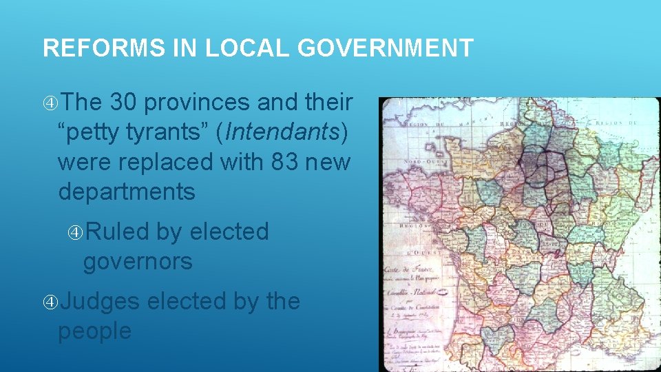 REFORMS IN LOCAL GOVERNMENT The 30 provinces and their “petty tyrants” (Intendants) were replaced