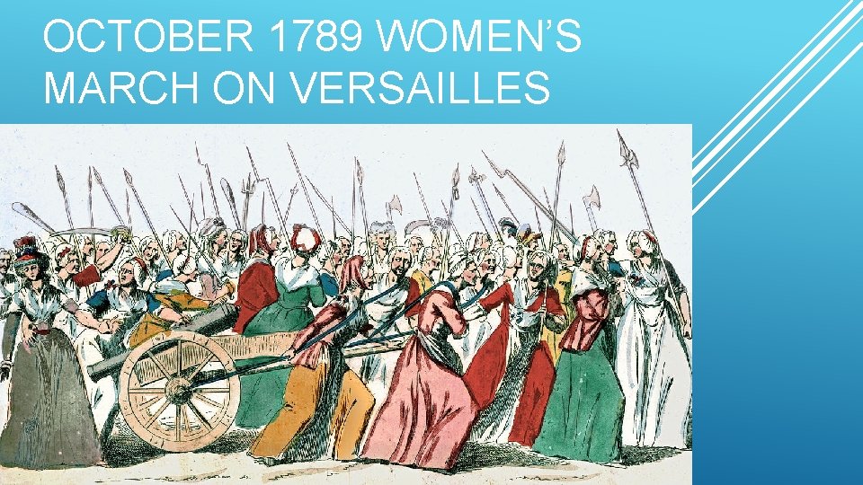 OCTOBER 1789 WOMEN’S MARCH ON VERSAILLES 