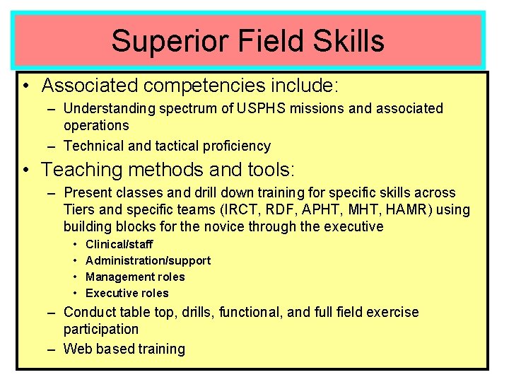 Superior Field Skills • Associated competencies include: – Understanding spectrum of USPHS missions and