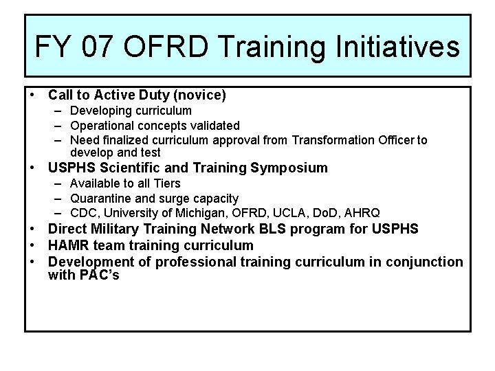FY 07 OFRD Training Initiatives • Call to Active Duty (novice) – Developing curriculum