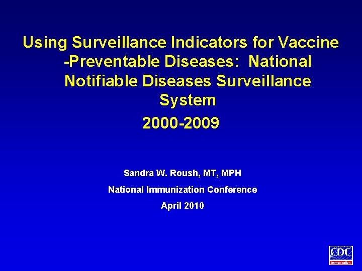 Using Surveillance Indicators for Vaccine -Preventable Diseases: National Notifiable Diseases Surveillance System 2000 -2009