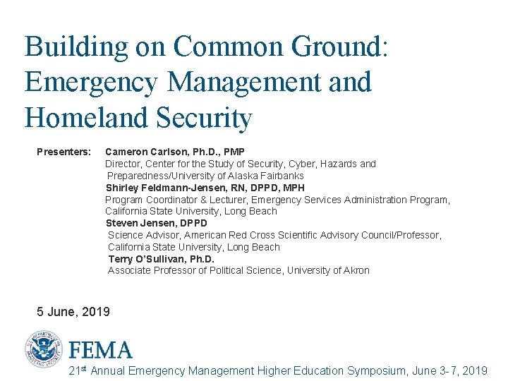 Building on Common Ground: Emergency Management and Homeland Security Presenters: Cameron Carlson, Ph. D.