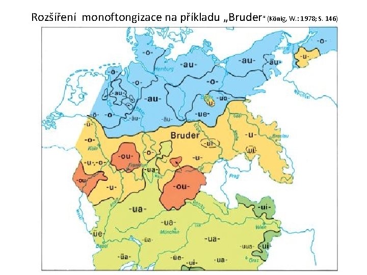 Rozšíření monoftongizace na příkladu „Bruder“ (König, W. : 1978; S. 146) 