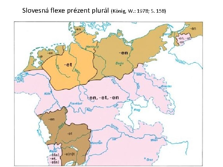 Slovesná flexe prézent plurál (König, W. : 1978; S. 158) 