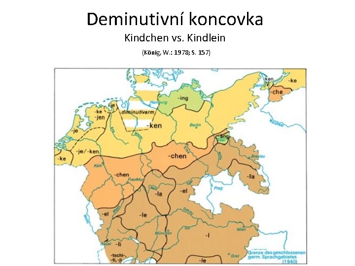 Deminutivní koncovka Kindchen vs. Kindlein (König, W. : 1978; S. 157) 