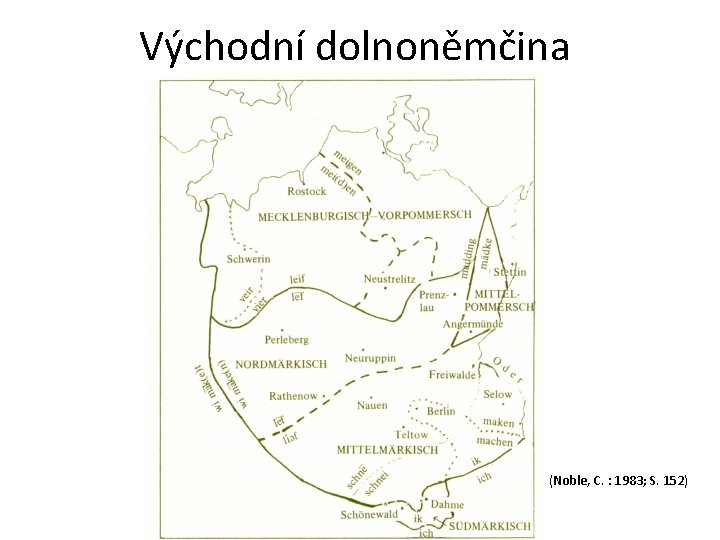 Východní dolnoněmčina (Noble, C. : 1983; S. 152) 