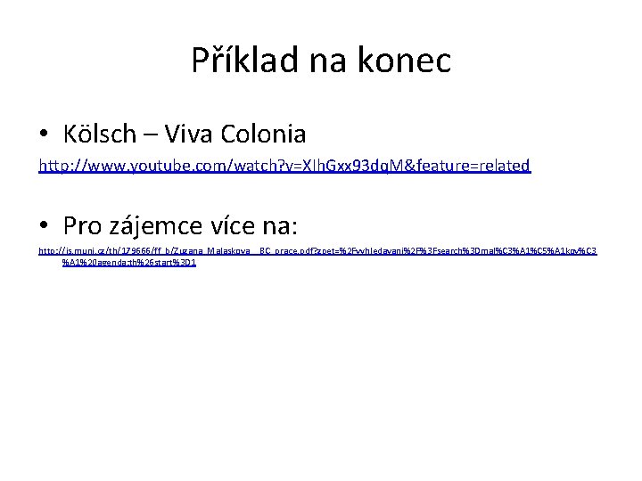 Příklad na konec • Kölsch – Viva Colonia http: //www. youtube. com/watch? v=XIh. Gxx