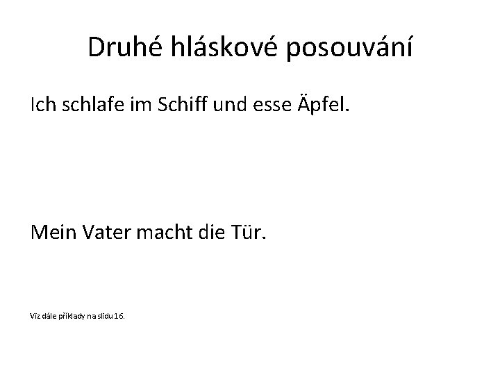 Druhé hláskové posouvání Ich schlafe im Schiff und esse Äpfel. Mein Vater macht die