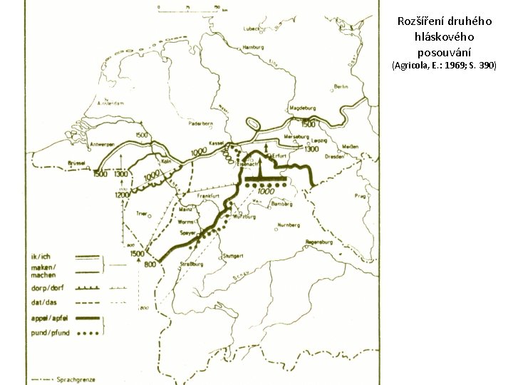 Rozšíření druhého hláskového posouvání (Agricola, E. : 1969; S. 390) 