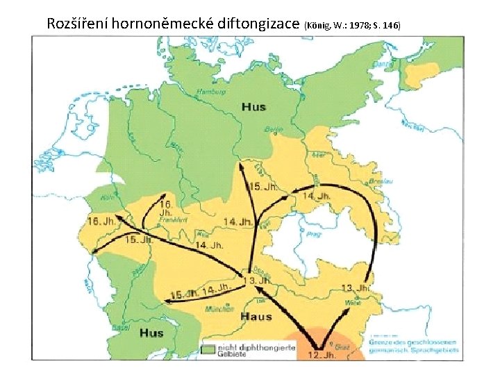 Rozšíření hornoněmecké diftongizace (König, W. : 1978; S. 146) 