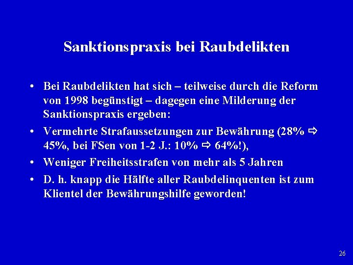 Sanktionspraxis bei Raubdelikten • Bei Raubdelikten hat sich – teilweise durch die Reform von