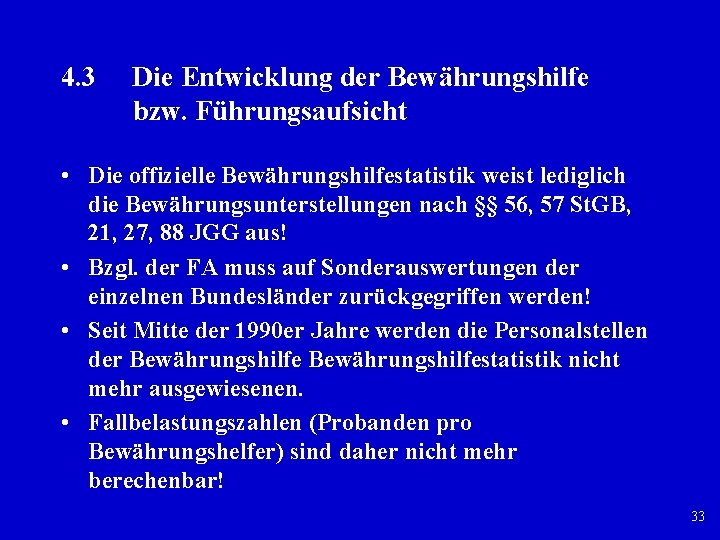 4. 3 Die Entwicklung der Bewährungshilfe bzw. Führungsaufsicht • Die offizielle Bewährungshilfestatistik weist lediglich