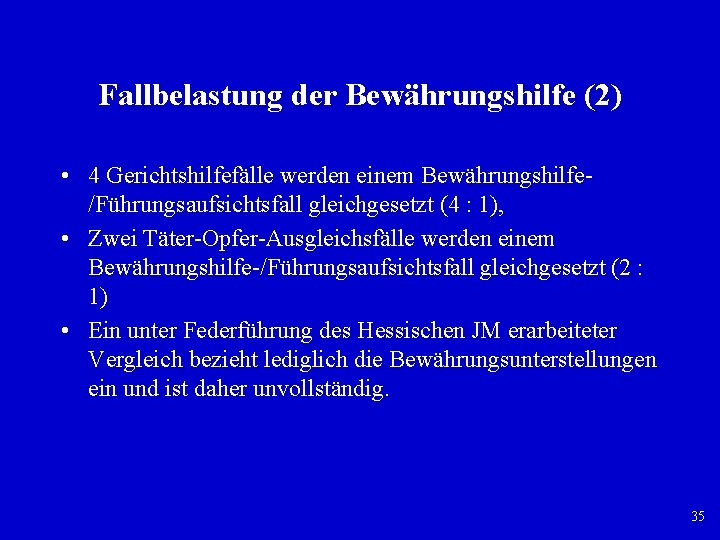 Fallbelastung der Bewährungshilfe (2) • 4 Gerichtshilfefälle werden einem Bewährungshilfe/Führungsaufsichtsfall gleichgesetzt (4 : 1),