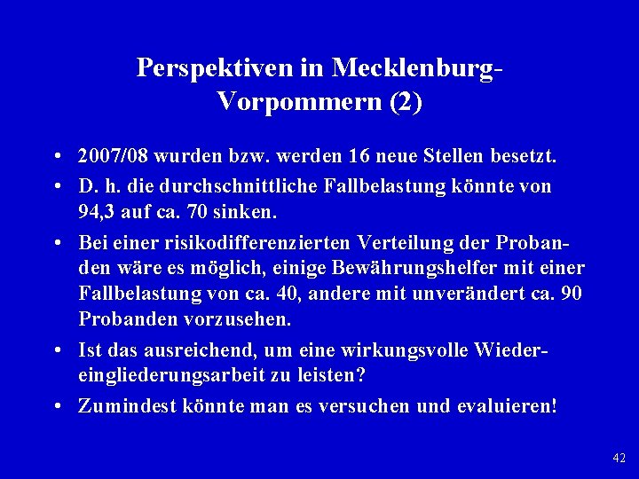 Perspektiven in Mecklenburg Vorpommern (2) • 2007/08 wurden bzw. werden 16 neue Stellen besetzt.