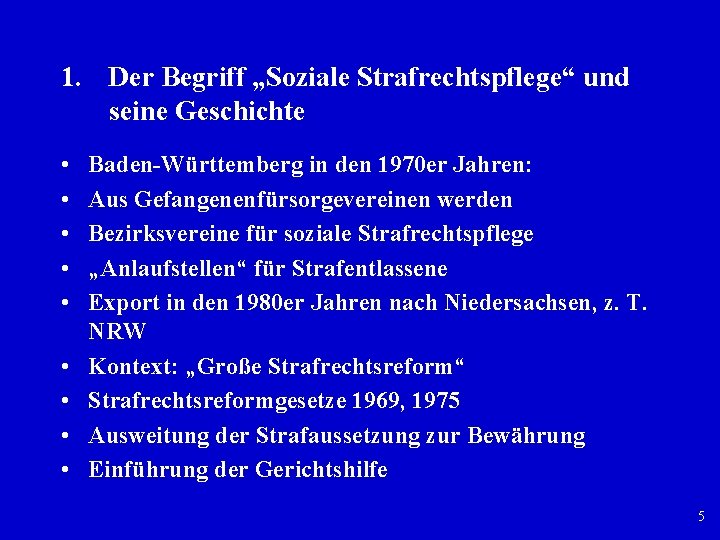 1. Der Begriff „Soziale Strafrechtspflege“ und seine Geschichte • • • Baden Württemberg in