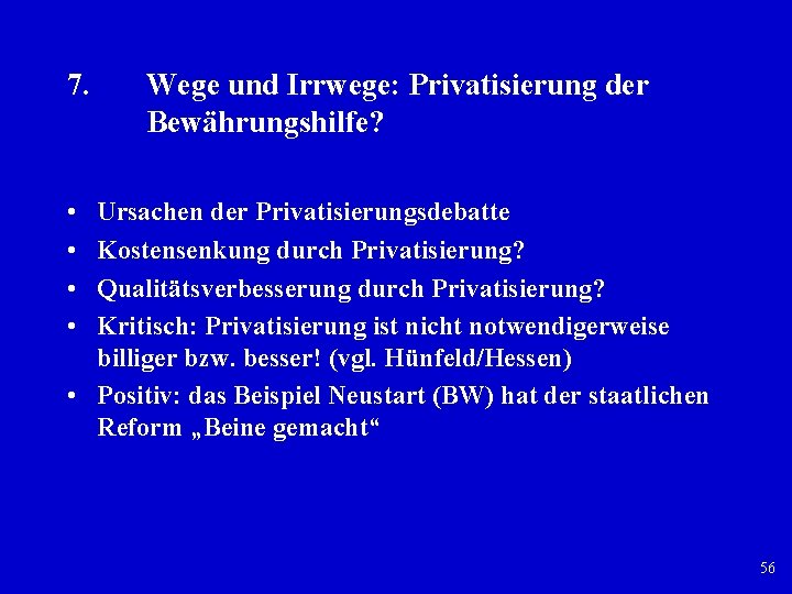 7. Wege und Irrwege: Privatisierung der Bewährungshilfe? • • Ursachen der Privatisierungsdebatte Kostensenkung durch