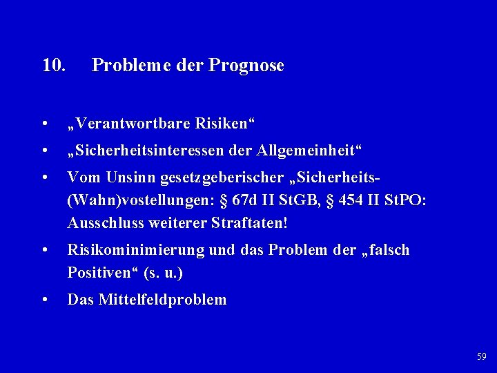 10. Probleme der Prognose • „Verantwortbare Risiken“ • „Sicherheitsinteressen der Allgemeinheit“ • Vom Unsinn