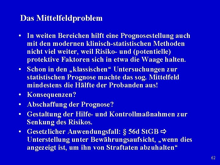 Das Mittelfeldproblem • In weiten Bereichen hilft eine Prognosestellung auch mit den modernen klinisch