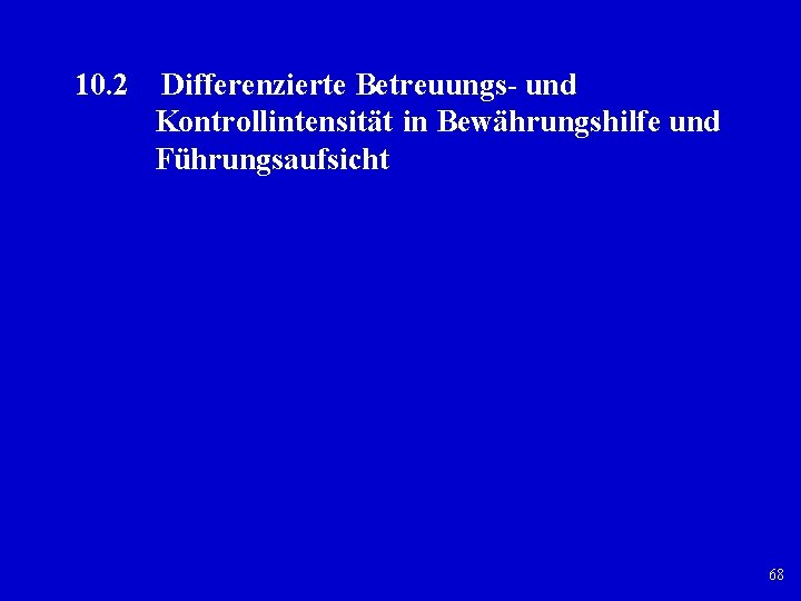 10. 2 Differenzierte Betreuungs und Kontrollintensität in Bewährungshilfe und Führungsaufsicht 68 