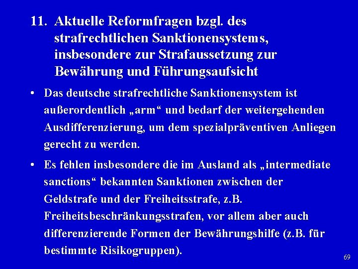 11. Aktuelle Reformfragen bzgl. des strafrechtlichen Sanktionensystems, insbesondere zur Strafaussetzung zur Bewährung und Führungsaufsicht