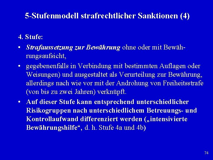 5 Stufenmodell strafrechtlicher Sanktionen (4) 4. Stufe: • Strafaussetzung zur Bewährung ohne oder mit