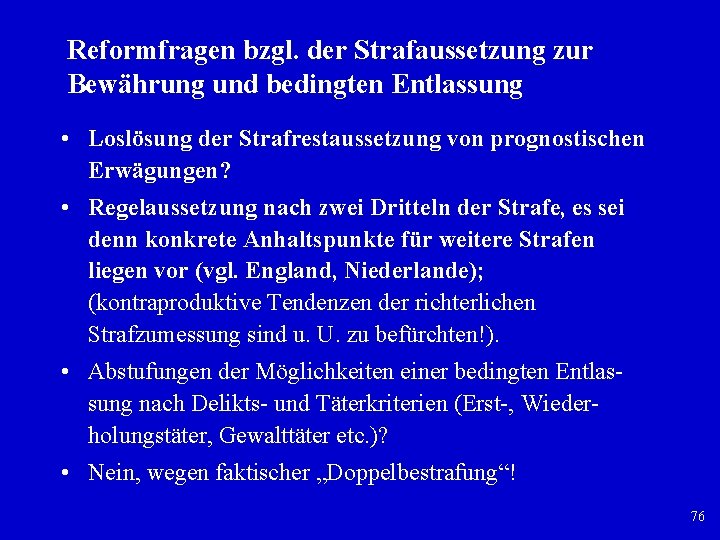 Reformfragen bzgl. der Strafaussetzung zur Bewährung und bedingten Entlassung • Loslösung der Strafrestaussetzung von