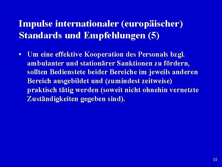 Impulse internationaler (europäischer) Standards und Empfehlungen (5) • Um eine effektive Kooperation des Personals