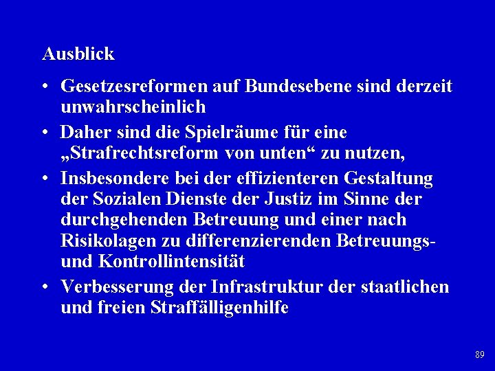 Ausblick • Gesetzesreformen auf Bundesebene sind derzeit unwahrscheinlich • Daher sind die Spielräume für