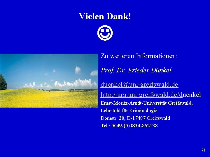 Vielen Dank! Zu weiteren Informationen: Prof. Dr. Frieder Dünkel duenkel@uni-greifswald. de http: /jura. uni-greifswald. Vielen Dank! Zu weiteren Informationen: Prof. Dr. Frieder Dünkel duenkel@uni-greifswald. de http: /jura. uni-greifswald.