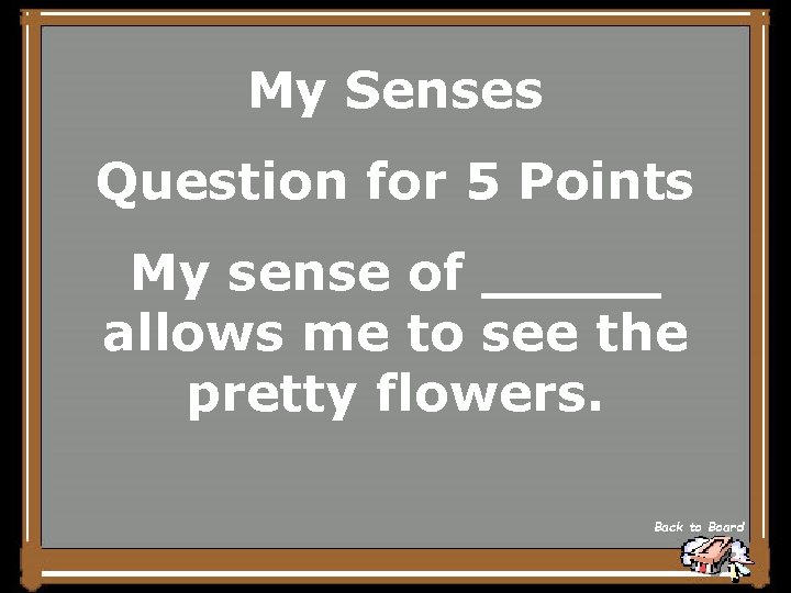 My Senses Question for 5 Points My sense of _____ allows me to see