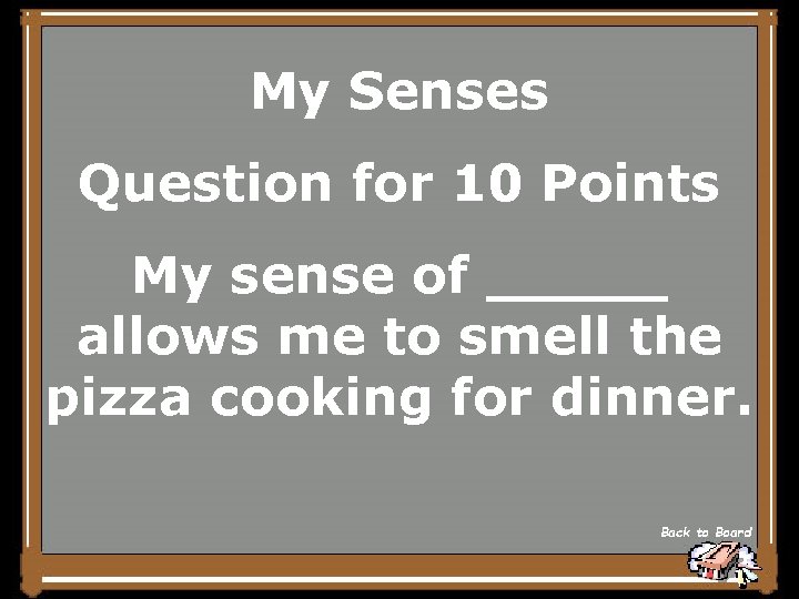 My Senses Question for 10 Points My sense of _____ allows me to smell