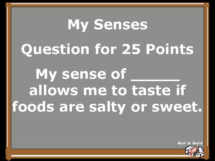 My Senses Question for 25 Points My sense of _____ allows me to taste