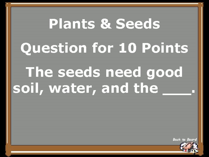 Plants & Seeds Question for 10 Points The seeds need good soil, water, and