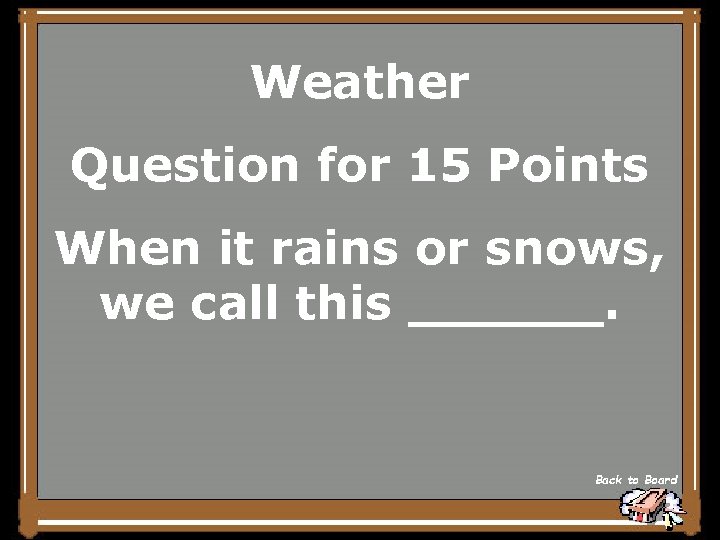 Weather Question for 15 Points When it rains or snows, we call this ______.