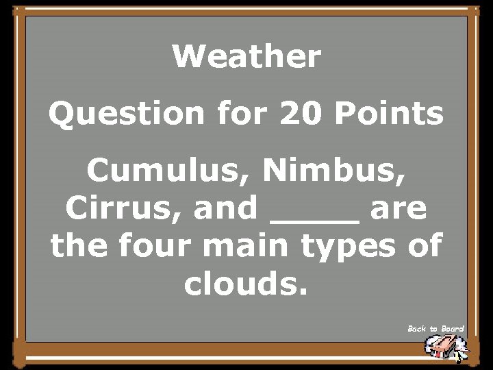 Weather Question for 20 Points Cumulus, Nimbus, Cirrus, and ____ are the four main