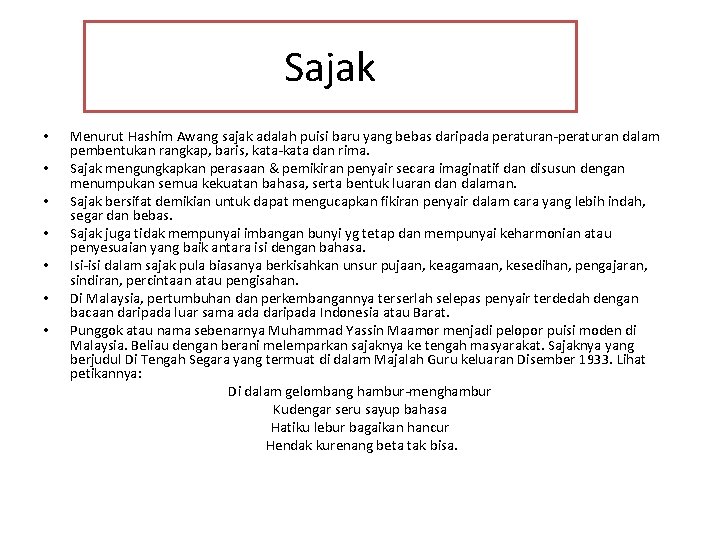 Sajak • • Menurut Hashim Awang sajak adalah puisi baru yang bebas daripada peraturan-peraturan