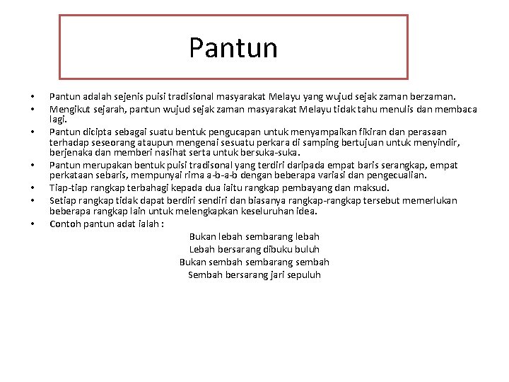 Pantun • • Pantun adalah sejenis puisi tradisional masyarakat Melayu yang wujud sejak zaman