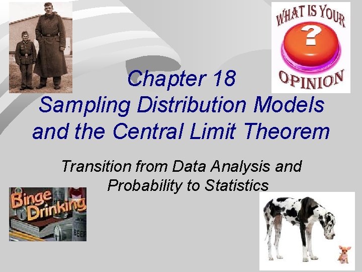 Chapter 18 Sampling Distribution Models and the Central Limit Theorem Transition from Data Analysis
