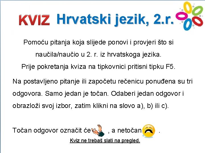 KVIZ Hrvatski jezik, 2. r. Pomoću pitanja koja slijede ponovi i provjeri što si